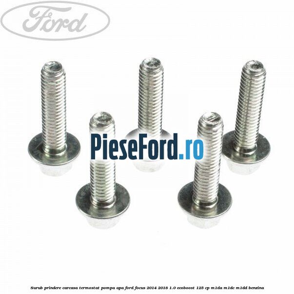 Surub prindere carcasa termostat, pompa apa Ford Focus 2014-2018 1.0 EcoBoost 125 cp M1DA, M1DC, M1DD benzina