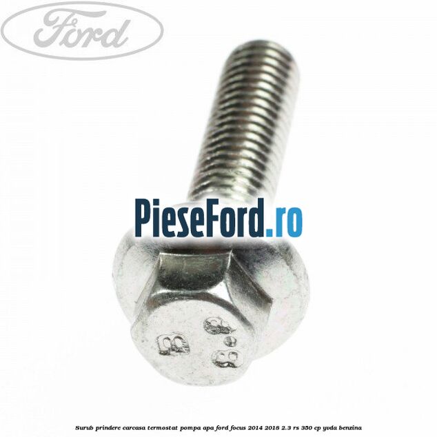 Surub prindere carcasa termostat, pompa apa Ford Focus 2014-2018 2.3 RS 350 cp YVDA benzina