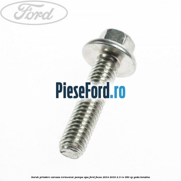 Surub prindere carcasa termostat, pompa apa Ford Focus 2014-2018 2.3 RS 350 cp YVDA benzina