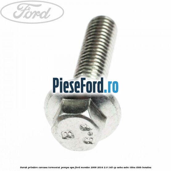 Surub prindere carcasa termostat, pompa apa Ford Mondeo 2008-2014 2.0 145 cp AOBA, AOBC, TBBA, TBBB benzina