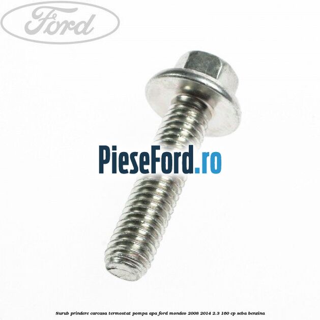 Surub prindere carcasa termostat, pompa apa Ford Mondeo 2008-2014 2.3 160 cp SEBA benzina