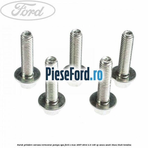 Surub prindere carcasa termostat, pompa apa Ford S-Max 2007-2014 2.0 145 cp AOWA, AOWB, TBWA, TBWB benzina