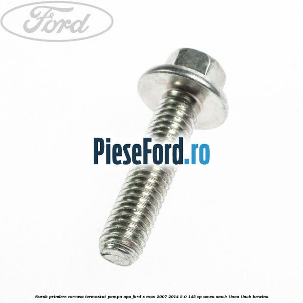 Surub prindere carcasa termostat, pompa apa Ford S-Max 2007-2014 2.0 145 cp AOWA, AOWB, TBWA, TBWB benzina