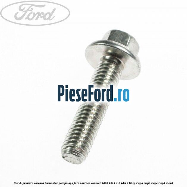 Surub prindere carcasa termostat, pompa apa Ford Tourneo Connect 2002-2014 1.8 TDCi 110 cp RWPA, RWPB, RWPC, RWPD diesel