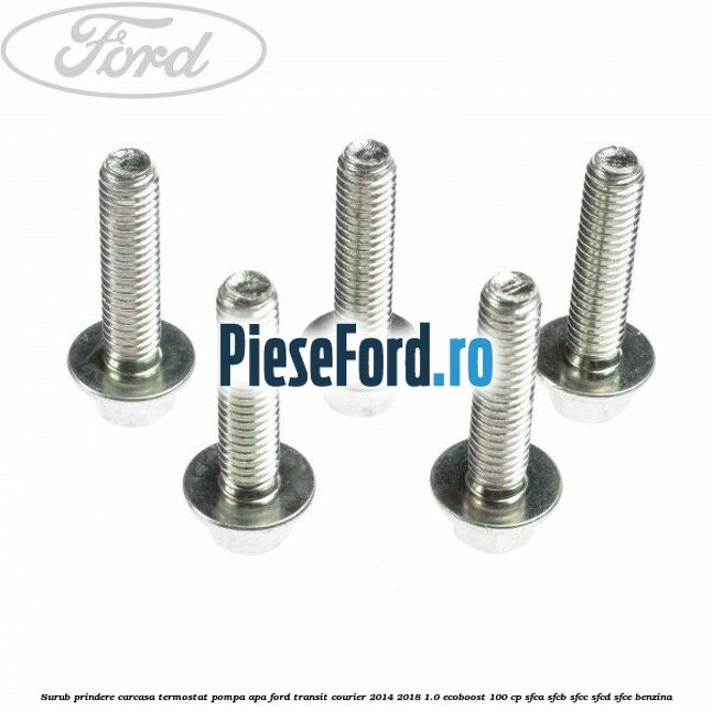 Surub prindere carcasa termostat, pompa apa Ford Transit Courier 2014-2018 1.0 EcoBoost 100 cp SFCA, SFCB, SFCC, SFCD, SFCE benzina