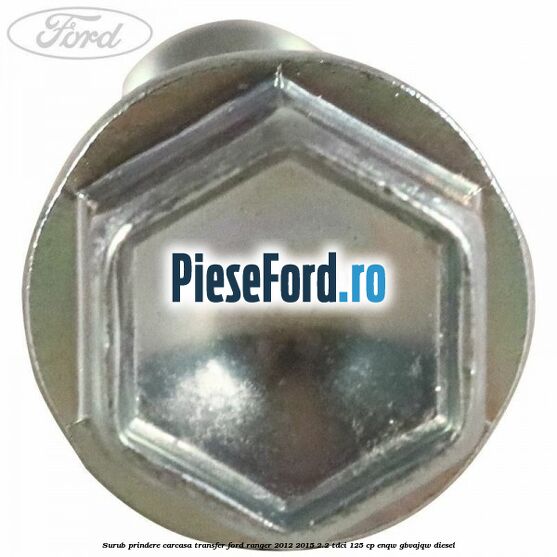 Surub prindere carcasa transfer Ford Ranger 2012-2015 2.2 TDCi 125 cp ENQW, GBVAJQW diesel