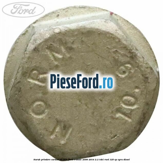 Surub prindere cardan 25 mm Ford Transit 2006-2014 2.2 TDCi RWD 125 cp CYRA diesel