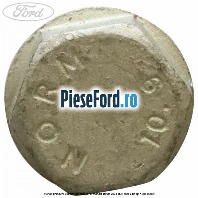 Surub prindere cardan 25 mm Ford Transit 2006-2014 2.4 TDCi 140 cp H9FB diesel