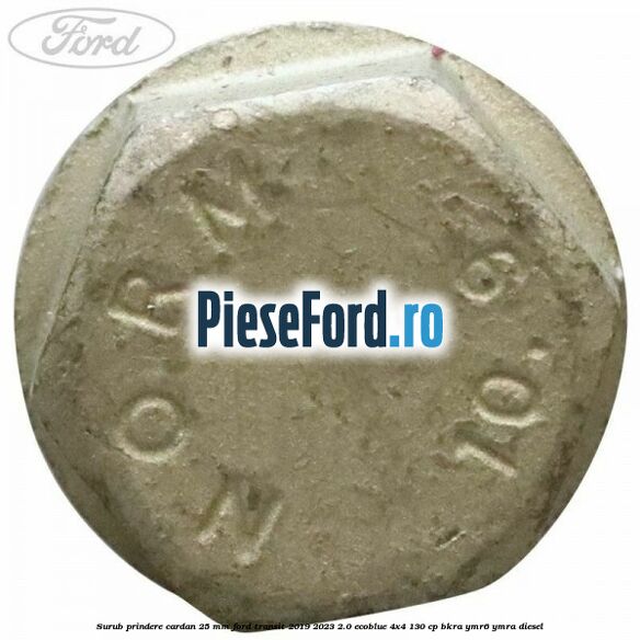 Surub prindere cardan 25 mm Ford Transit 2019-2023 2.0 EcoBlue 4x4 130 cp BKRA, YMR6, YMRA diesel