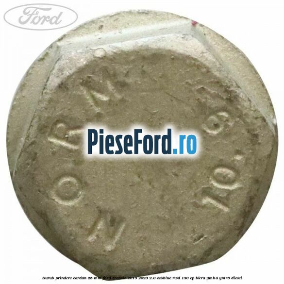 Surub prindere cardan 25 mm Ford Transit 2019-2023 2.0 EcoBlue RWD 130 cp BKRA, YMHA, YMR6 diesel