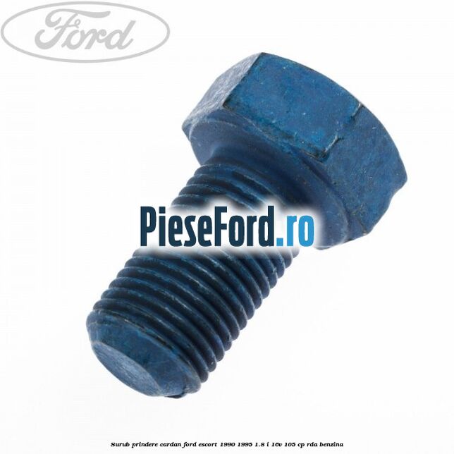 Surub prindere cardan Ford Escort 1990-1995 1.8 i 16V 105 cp Surub prindere cardan Ford Escort 1990-1995 1.8 i 16V 105 cp RDA benzina