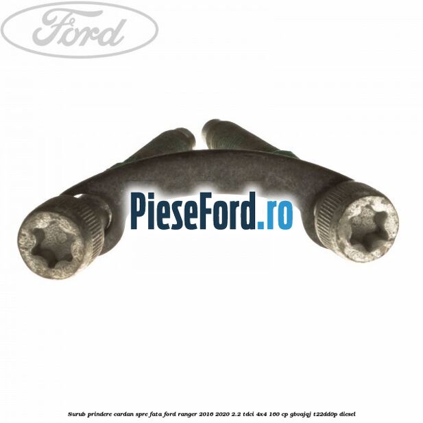 Surub prindere cardan spre fata Ford Ranger 2016-2020 2.2 TDCi 4x4 160 cp GBVAJQJ, T22DD0P diesel