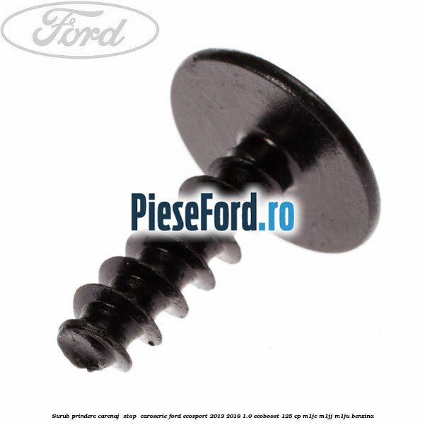 Surub prindere carenaj , stop , caroserie Ford EcoSport 2013-2018 1.0 EcoBoost 125 cp M1JC, M1JJ, M1JU benzina