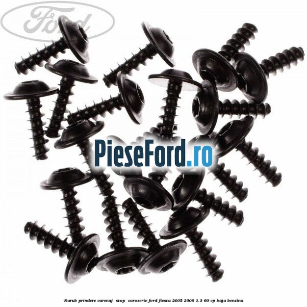 Surub prindere carenaj , stop , caroserie Ford Fiesta 2005-2008 1.3 60 cp BAJA benzina