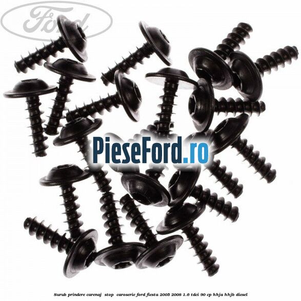 Surub prindere carenaj , stop , caroserie Ford Fiesta 2005-2008 1.6 TDCi 90 cp HHJA, HHJB diesel