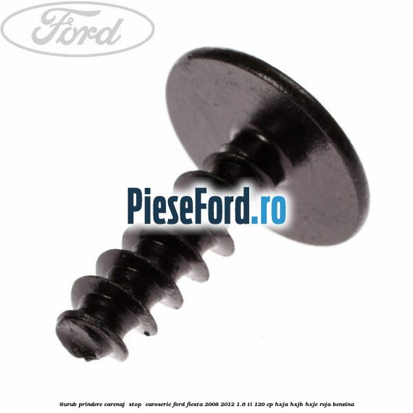 Surub prindere carenaj , stop , caroserie Ford Fiesta 2008-2012 1.6 Ti 120 cp HXJA, HXJB, HXJE, RVJA benzina
