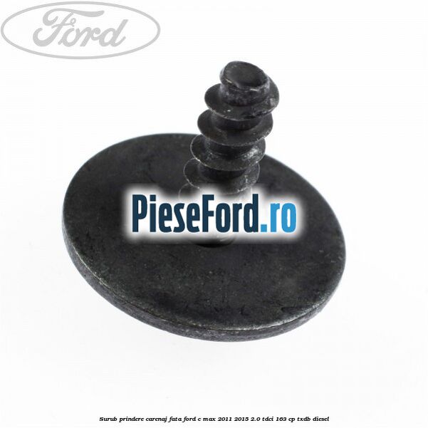 Surub prindere carenaj fata Ford C-Max 2011-2015 2.0 TDCi 163 cp TXDB diesel