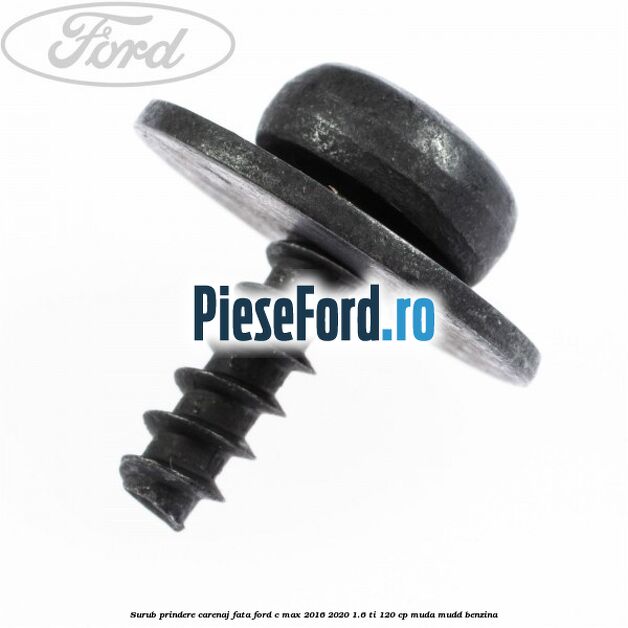 Surub prindere carenaj fata Ford C-Max 2016-2020 1.6 Ti 120 cp Surub prindere carenaj fata Ford C-Max 2016-2020 1.6 Ti 120 cp MUDA, MUDD benzina