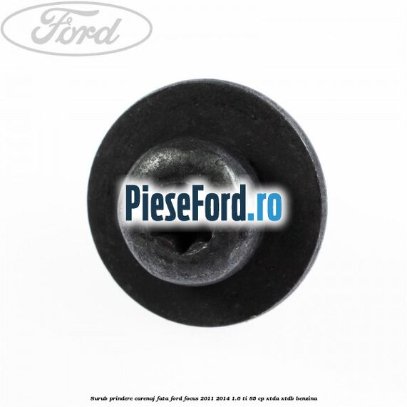Surub prindere carenaj fata Ford Focus 2011-2014 1.6 Ti 85 cp XTDA, XTDB benzina