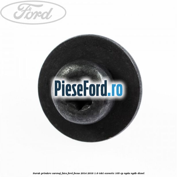 Surub prindere carenaj fata Ford Focus 2014-2018 1.6 TDCi ECOnetic 105 cp Surub prindere carenaj fata Ford Focus 2014-2018 1.6 TDCi ECOnetic 105 cp NGDA, NGDB diesel