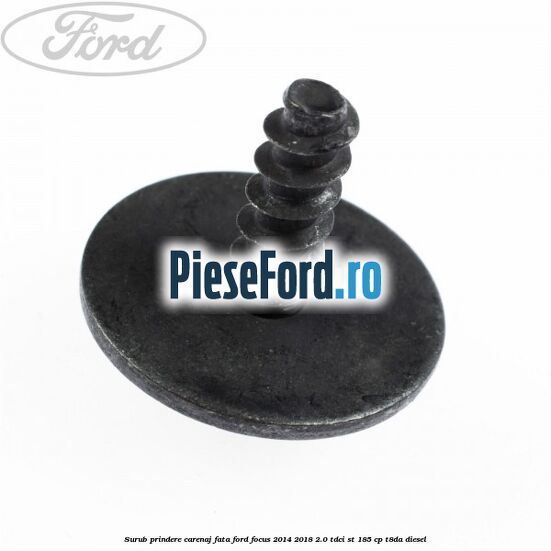Surub prindere carenaj fata Ford Focus 2014-2018 2.0 TDCi ST 185 cp T8DA diesel