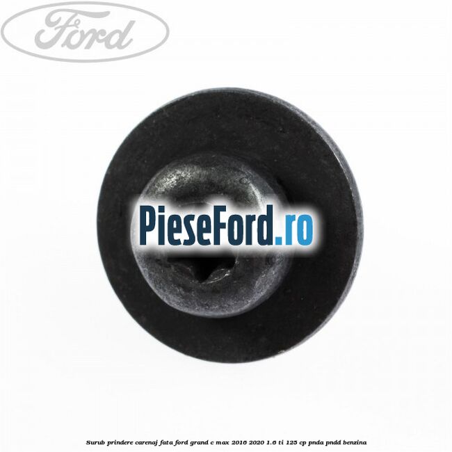 Surub prindere carenaj fata Ford Grand C-Max 2016-2020 1.6 Ti 125 cp PNDA, PNDD benzina