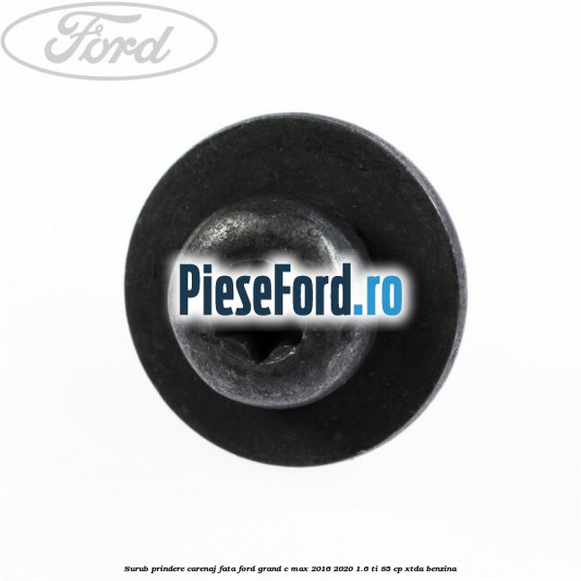 Surub prindere carenaj fata Ford Grand C-Max 2016-2020 1.6 Ti 85 cp XTDA benzina