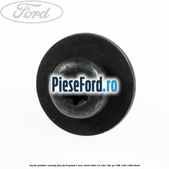 Surub prindere carenaj fata Ford Grand C-Max 2016-2020 2.0 TDCi 150 cp T7DB, T7DC, T7DD diesel