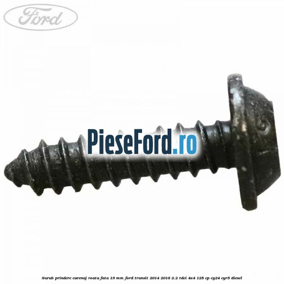 Surub prindere carenaj roata fata 19 mm Ford Transit 2014-2018 2.2 TDCi 4x4 125 cp CY24, CYR5 diesel