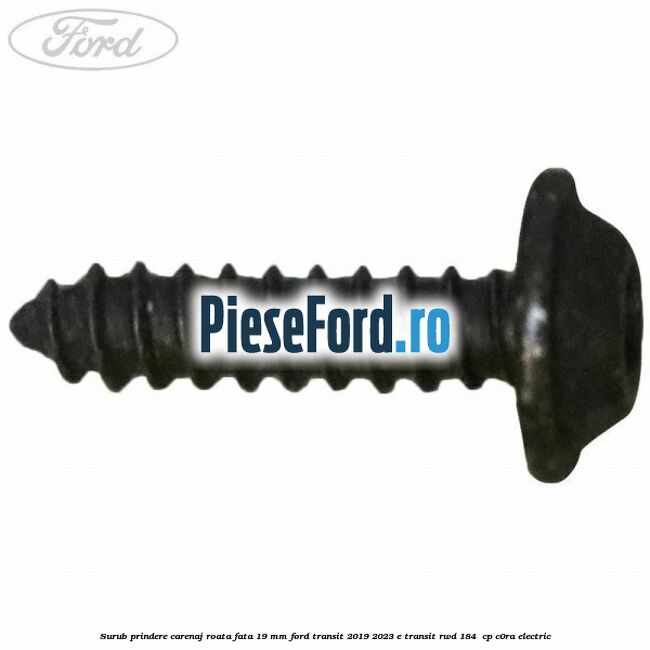 Surub prindere carenaj roata fata 19 mm Ford Transit 2019-2023 E-TRANSIT RWD 184 cp Surub prindere carenaj roata fata 19 mm Ford Transit 2019-2023 E-TRANSIT RWD 184 cp C0RA electric