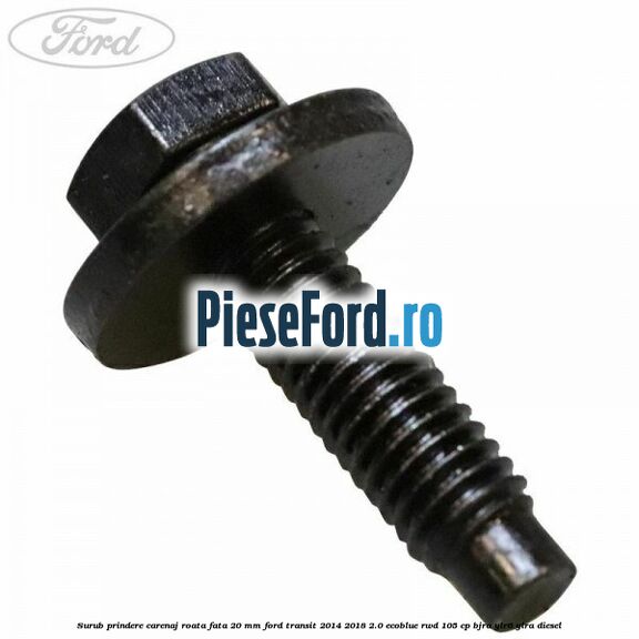 Surub prindere carenaj roata fata 20 mm Ford Transit 2014-2018 2.0 EcoBlue RWD 105 cp BJRA, YLR6, YLRA diesel