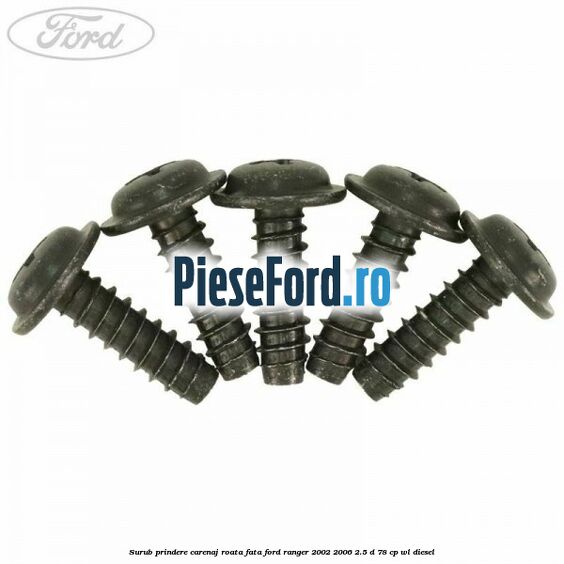 Surub prindere carenaj roata fata Ford Ranger 2002-2006 2.5 D 78 cp WL diesel