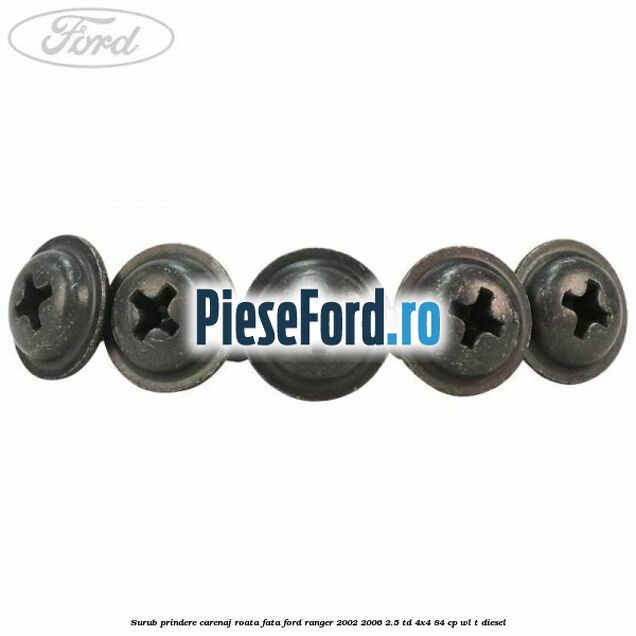 Surub prindere carenaj roata fata Ford Ranger 2002-2006 2.5 TD 4x4 84 cp WL-T diesel