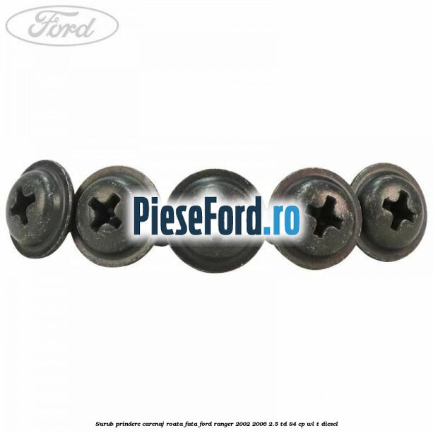 Surub prindere carenaj roata fata Ford Ranger 2002-2006 2.5 TD 84 cp WL-T diesel