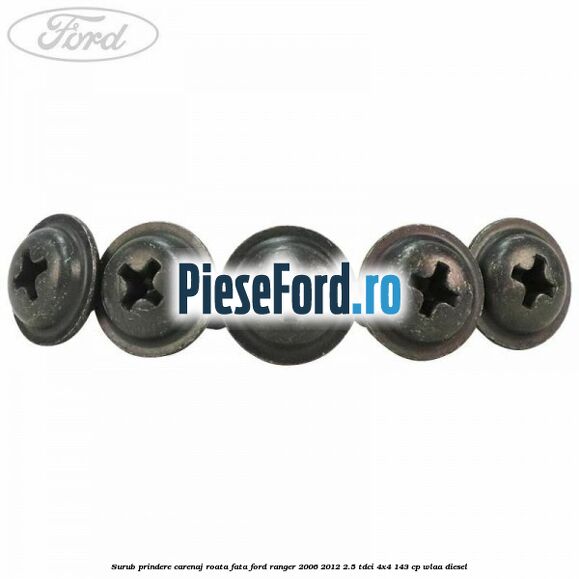 Surub prindere carenaj roata fata Ford Ranger 2006-2012 2.5 TDCi 4x4 143 cp WLAA diesel