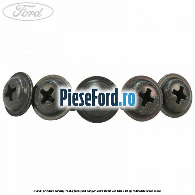 Surub prindere carenaj roata fata Ford Ranger 2006-2012 3.0 TDCi 156 cp MD30DITC, WEAT diesel