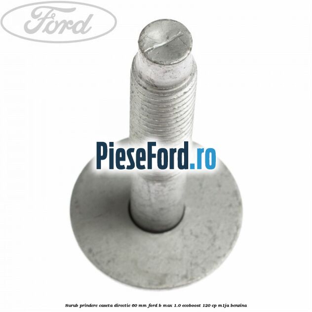 Surub prindere caseta directie 60 mm Ford B-Max 1.0 EcoBoost 120 cp M1JA benzina