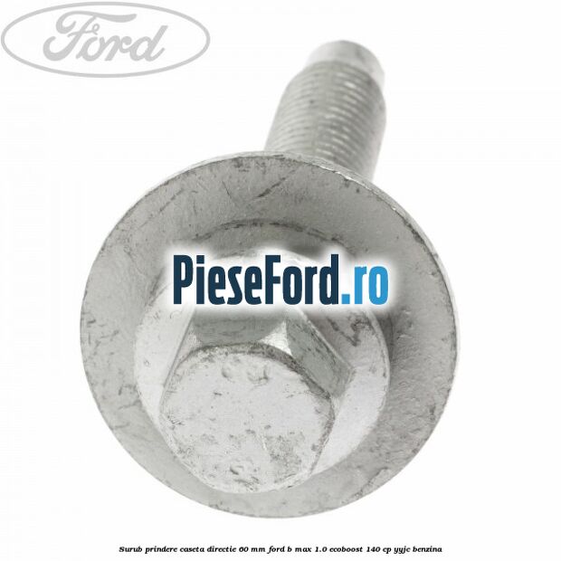 Surub prindere caseta directie 60 mm Ford B-Max 1.0 EcoBoost 140 cp YYJC benzina