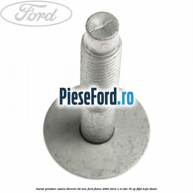 Surub prindere caseta directie 60 mm Ford Fiesta 2008-2012 1.4 TDCi 70 cp F6JD, KVJA diesel