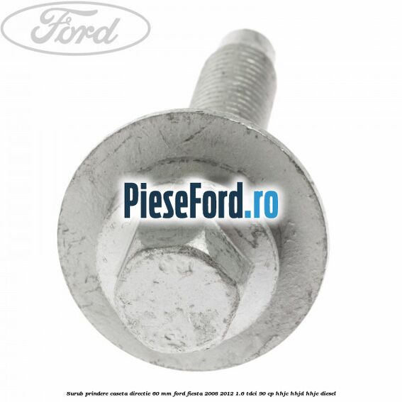 Surub prindere caseta directie 60 mm Ford Fiesta 2008-2012 1.6 TDCi 90 cp HHJC, HHJD, HHJE diesel