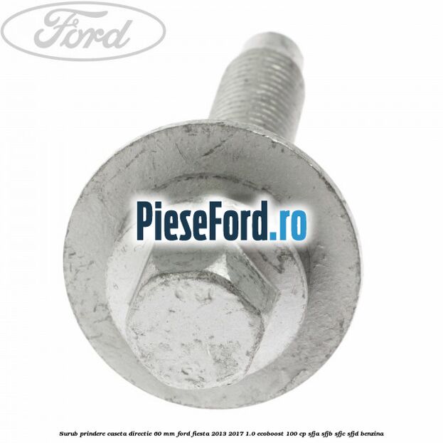 Surub prindere caseta directie 60 mm Ford Fiesta 2013-2017 1.0 EcoBoost 100 cp SFJA, SFJB, SFJC, SFJD benzina