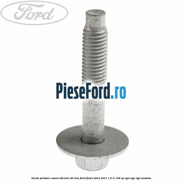 Surub prindere caseta directie 60 mm Ford Fiesta 2013-2017 1.6 Ti 105 cp IQJA, IQJC, IQJE benzina