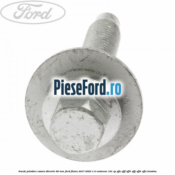 Surub prindere caseta directie 60 mm Ford Fiesta 2017-2023 1.0 EcoBoost 101 cp SFJE, SFJF, SFJH, SFJJ, SFJK, SFJN benzina