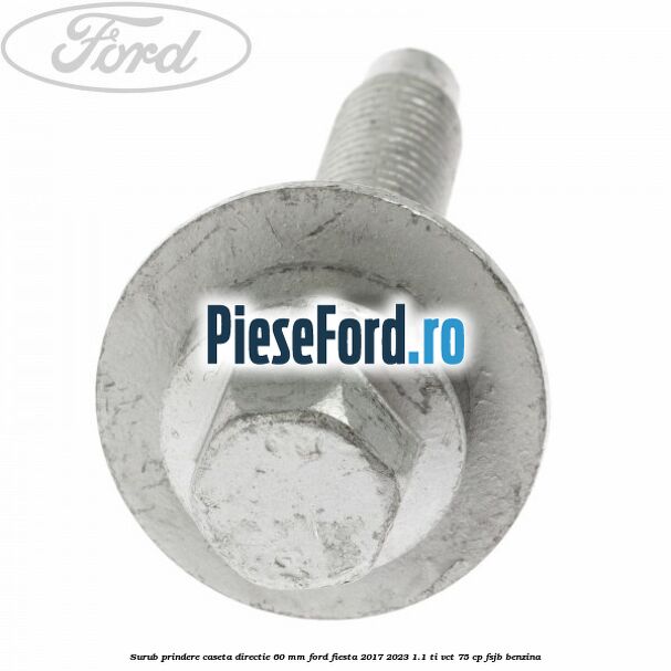 Surub prindere caseta directie 60 mm Ford Fiesta 2017-2023 1.1 Ti-VCT 75 cp FSJB benzina