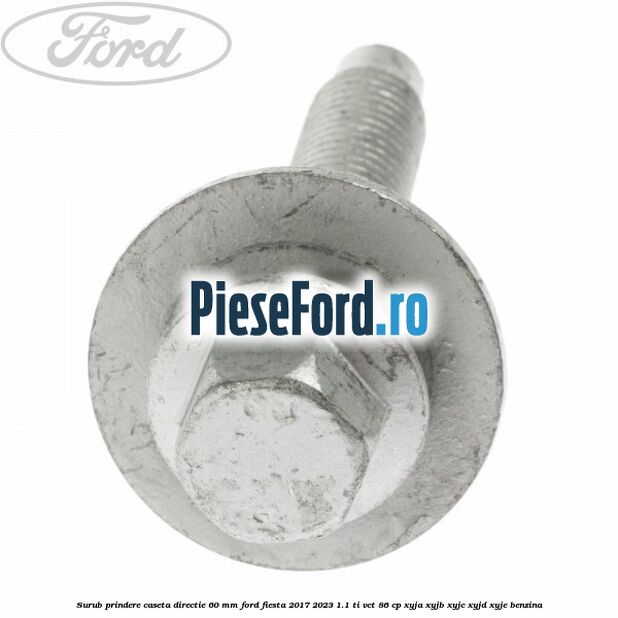 Surub prindere caseta directie 60 mm Ford Fiesta 2017-2023 1.1 Ti-VCT 86 cp XYJA, XYJB, XYJC, XYJD, XYJE benzina