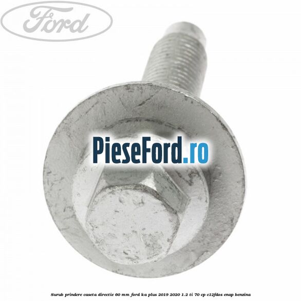 Surub prindere caseta directie 60 mm Ford Ka plus 2019-2020 1.2 Ti 70 cp Surub prindere caseta directie 60 mm Ford Ka plus 2019-2020 1.2 Ti 70 cp C12FDOS, ENAP benzina