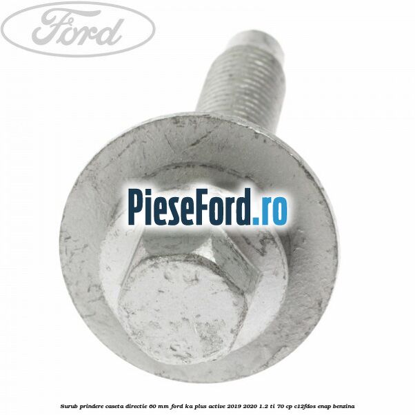 Surub prindere caseta directie 60 mm Ford Ka plus Active 2019-2020 1.2 Ti 70 cp C12FDOS, ENAP benzina