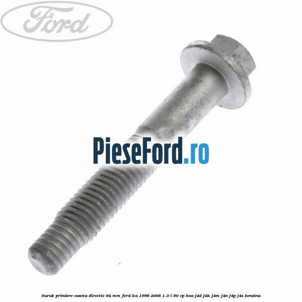 Surub prindere caseta directie 64 mm Ford Ka 1996-2008 1.3 i 60 cp BAA, J4D, J4K, J4M, J4N, J4P, J4S benzina