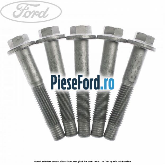 Surub prindere caseta directie 64 mm Ford Ka 1996-2008 1.6 i 95 cp CDB, CDC benzina