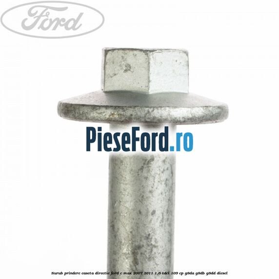 Surub prindere caseta directie Ford C-Max 2007-2011 1.6 TDCi 109 cp G8DA, G8DB, G8DD diesel